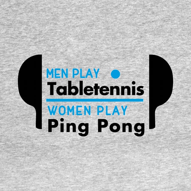 Men play table tennis women play ping pong (black) by nektarinchen